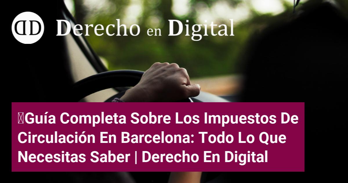 Guía Completa Sobre Los Impuestos De Circulación En Barcelona Todo Lo