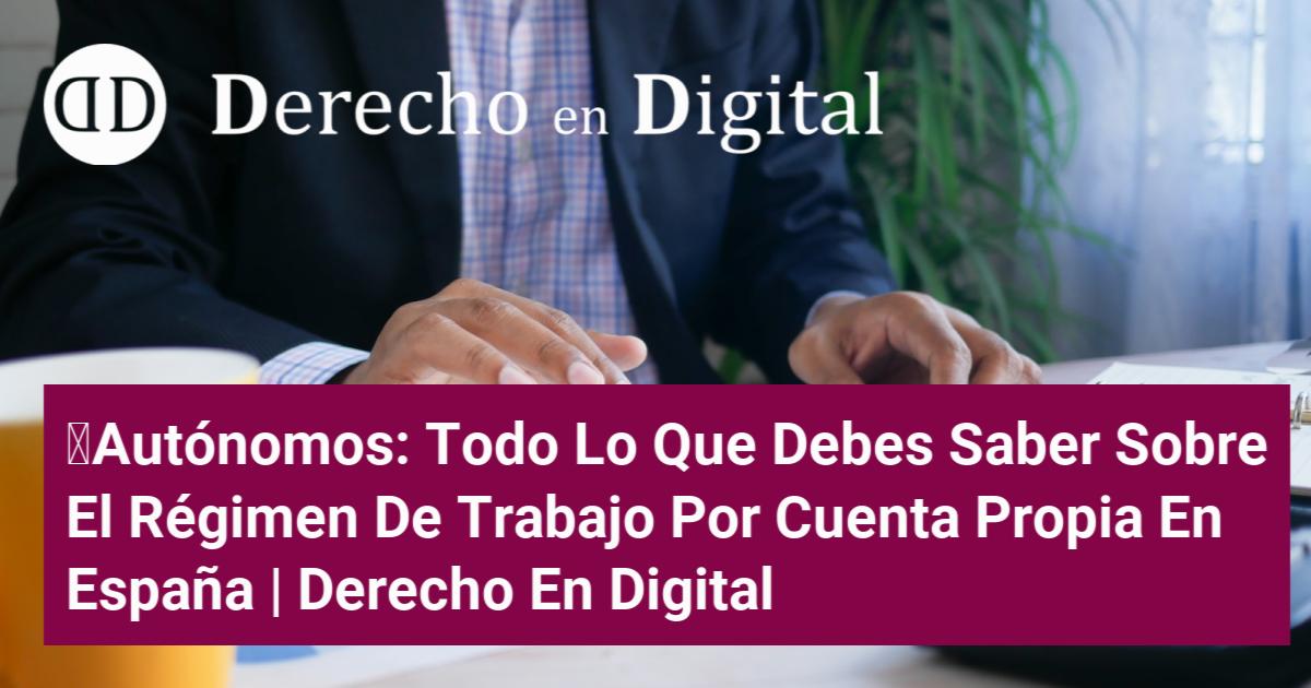 Autónomos: Todo Lo Que Debes Saber Sobre El Régimen De Trabajo Por ...